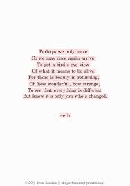 Perhaps We Only Leave So We May Once Again Arrive To Get A Bird S Eye View Of What It Means To Be Alive For There Is Words Quotes Words Inspirational Quotes