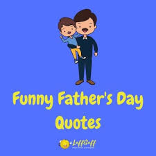 43.) someday i will find my prince but my daddy will always be my king. 35 Funny Father S Day Quotes And Sayings Laffgaff