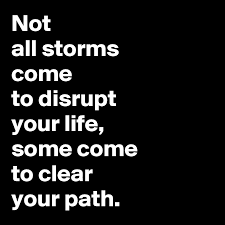 Not all storms come to disrupt your life; Not All Storms Come To Disrupt Your Life Some Come To Clear Your Path Post By Convo Ray On Boldomatic