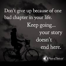 Don T Give Up Because Of One Bad Chapter In Your Life Keep Going Your Story Doesn T End H Inspiring Quotes About Life Best Inspirational Quotes Life Quotes
