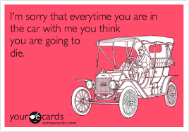 We did not find results for: I M Sorry That Everytime You Are In The Car With Me You Think You Are Going To Die Ecards Funny Funny E Cards