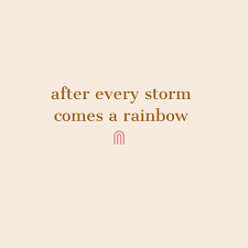 Rainbow Earthlings After Every Storm Comes A Rainbow So Much Meaning Behind This Quote I Hope That All Those Needed Some Light At The End Of Their Tunnel Get There
