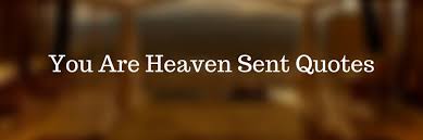 You Are Heaven Sent Quotes Messages Poem Weds Kenya