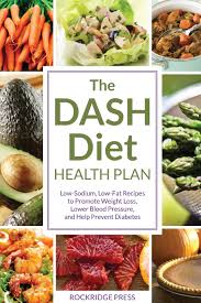 Maybe you would like to learn more about one of these? The Dash Diet Health Plan Low Sodium Low Fat Recipes To Promote Weight Loss Lower Blood Pressure And Help Prevent Diabetes Rockridge Press 9781623150242 Amazon Com Books