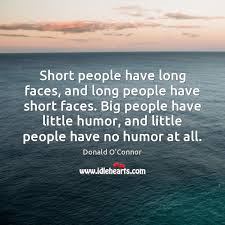 We did not find results for: Short People Have Long Faces And Long People Have Short Faces Big Idlehearts