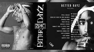 Lookin for these better days better days, heyyy! 2pac Better Dayz Original Album Youtube