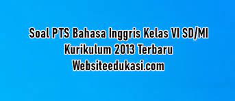 Lks bahasa inggris kelas 10 11 sma ma semester 2 kurikulum 13 k13 revisi 2017 top new shopee indonesia pembahasan kali ini yaitu akan membahas mengenai perangkat pembelajaran. Soal Pts Bahasa Inggris Kelas 6 K13 Dan Jawaban 2021 2022