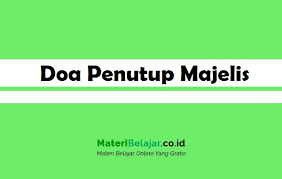 Teks doa ringkas pembukaan majlis 1. Bacaan Dan Lafadz Doa Penutup Majelis Kafaraatul Majlis