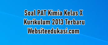 Soal Pat Kimia Kelas 10 K13 Dan Kunci Jawaban Websiteedukasi Com