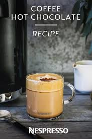 Coffee Hot Chocolate A Cup Of Hygge Perfection Recipe Nespresso Recipes Coffee Smoothies Coffee Recipes