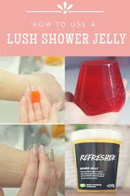 Tips Tricks How To Use A Lush Shower Jelly Shower Jellies Lush Shower Jelly Jelly