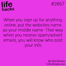 Life Hack Put Websites Name As Middle Name So You Know Who Sold Your Information 1000 Life Hacks Life Hacks Simple Life Hacks