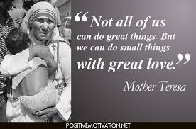 Not All Of Us Can Do Great Things But We Can Do Small Things With Great Love Mother Teresa Mother Teresa Quotes Mother Teresa Inspirational Words