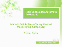 Soal jawaban teori bahasa otomata ujian utama haiqal. Ppt Materi Definisi Mesin Turing Ilustrasi Mesin Turing Contoh Soal Pj Isni Oktria Powerpoint Presentation Id 5404365