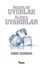 Emre Dorman Insanlar Uyurlar Olunce Uyanirlar Diyet Buz Gercekler