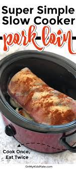 Super Simple Slow Cooker Pork Loin Pork Roast Crock Pot Recipes Pork Loin Recipes Slow Cooker Pork Loin