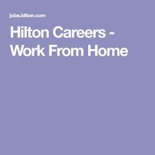 Hilton Careers Work From Home Working From Home Work From Home Jobs Hilton