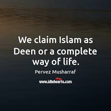 By saying islam is a complete way of life, we mean that it caters for all the fields of human existence. We Claim Islam As Deen Or A Complete Way Of Life Idlehearts