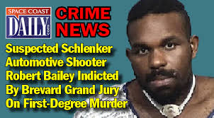 Schlenker's Automotive Suspected Shooter Robert Bailey Indicted By Brevard  Grand Jury On First-Degree Murder Charge