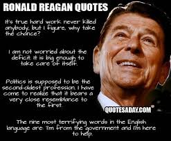 They can provide you shelter, fill your belly with bacon and beans, treat you when you're ill, all the things guaranteed to a prisoner or a slave. Funny Reagan Quotes