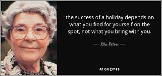 Ellis Peters quote: the success of a holiday depends