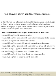 To help you learn how to craft great summaries for your administrative assistant resume, here are some good examples you can work with Top 8 Buyers Admin Assistant Resume Samples