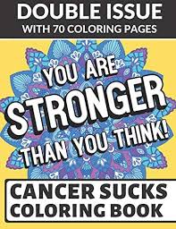 See more ideas about coloring pages, adult coloring pages, coloring books. You Are Stronger Than You Think Cancer Sucks Coloring Book Double Issue With 70 Coloring Pages Of Inspirational And Motivational Messages For Those In The Daily Fight With Cancer By Peterson Montgomery