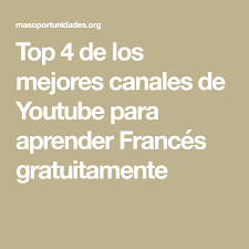 Top 4 De Los Mejores Canales De Youtube Para Aprender Frances Gratuitamente Aprender Frances Youtube Canal De Youtube