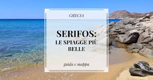 Sole, mare e macchia mediterranea: Serifos Guida Alle Spiagge Piu Belle Con Mappa As Far As You Can