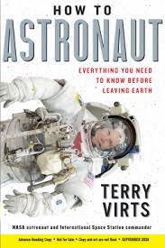 How To Astronaut Everything You Need To Know Before Leaving Earth By Terry Virts In 2020 Insider Guide Science Books Space Travel