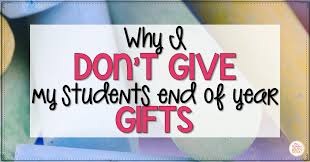 The gifts are subsequently distributed between organizations and agencies to be handed over to parents on behalf of the president. Why I Don T Give My Students End Of Year Gifts Mrs Winter S Bliss