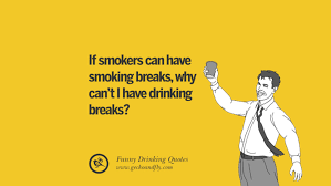 Addiction makes a person feel hopeless and trapped. 50 Funny Saying On Drinking Alcohol Having Fun And Partying