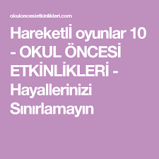 Hareketli Oyunlar 10 Okul Oncesi Etkinlikleri Hayallerinizi Sinirlamayin Oyunlar Okul Dramalar