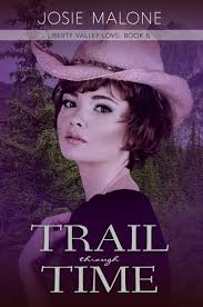 Trail Through Time (Liberty Valley Love #5) by Josie Malone