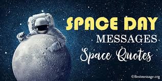 Often a hen who has merely laid an egg cackles as if she laid an asteroid. 10 Space Day Messages Inspiring Space Quotes