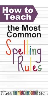 How To Homeschool How To Teach The Most Common Spelling Rules Spelling Rules Teaching Spelling Teaching