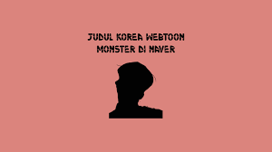 The term also appeared in korea in 2003. Judul Korea Webtoon Monster Di Naver Shalaman