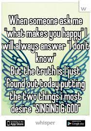 Everyday joe's find happiness all the time through a dedication to themselves, their lives, and the pursuit of what this life may bring. When Someone Ask Me What Makes You Happy I Will Always Answer I Don T Know But The Truth Is I Just Found O What Makes You Happy Are You Happy When