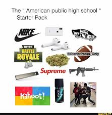 The American Public High School Starter Pack Forin Battle Rom Ifunny Starter Pack High School Public High School