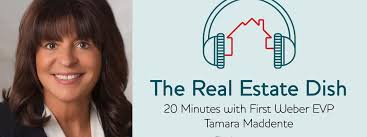 20 Minutes with First Weber's Tamara Maddente: The Real Estate Dish