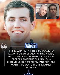 BREAKING NEWS! " THIS IS WHAT A FATHER IS SUPPOSED TO DO. MY SON WRONGED  THE KIRK FAMILY, AND IT'S MY RESPONSIBILITY to HELP HIM FACE THAT MISTAKE.  THE MONEY IS ENORMOUS,