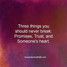 Three Things You Should Never Break Promises Trust And Someone S Heart Lessons Learned In Life Broken Promises Quotes Promise Quotes