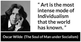 Art Is The Most Intense Mode Of Individualism That The World Has Known Kwize