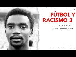 Fútbol y Racismo 2: La historia de Laurie Cunningham