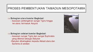 Pada 3500 sm wilayah mesopotamia telah berkembang menjadi ? Tamadun Mesopotamia Ctu 551 Nur Fatin Faqhira Bt