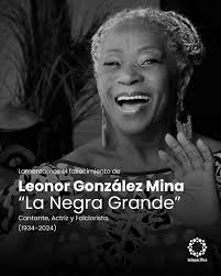 Desde el Canal Regional Telepacifico lamentamos la muerte de “La Negra  Grande de Colombia”, Leonor González Mina, una mujer ejemplo de  resiliencia, pasión, amor por el arte, la vida y por Colombia.