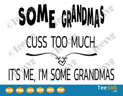 Download Some Grandmas Svg Cuss Too Much Tshirt Funny Gift Teesvg