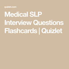 Medical Slp Interview Questions Flashcards Quizlet This Or That Questions Interview Questions Slp