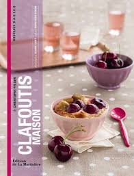 Amazon Fr Clafoutis Maison Christophe Felder Genevieve Peron Claire Curt Livres Telechargement Gratuit Livre
