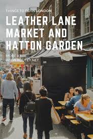 Shop At Leather Lane Market And Hatton Garden One Of The Best Things To Do In London Is To Go Things To Do In London Travel Guide London London Walking Tours